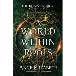 A World Within Roots -- Anne Elizabeth